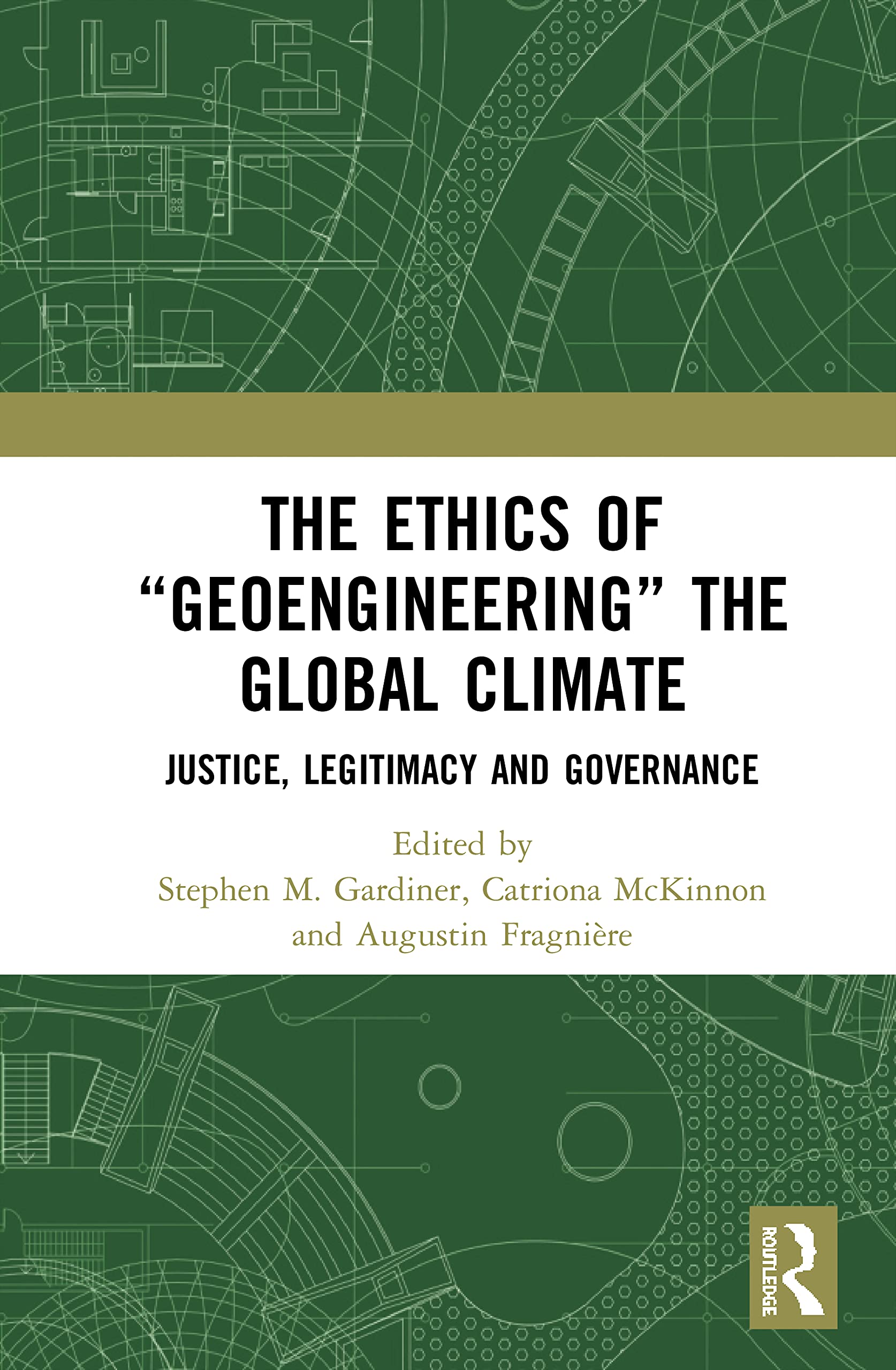 The Ethics of Geoengineering the Global Climate: Justice, Legitimacy and Governance