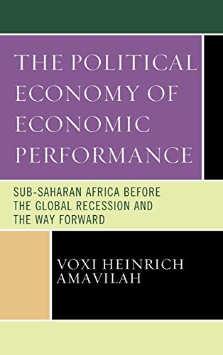 The Political Economy of Economic Performance: Sub-Saharan Africa before the Global Recession and the Way Forward