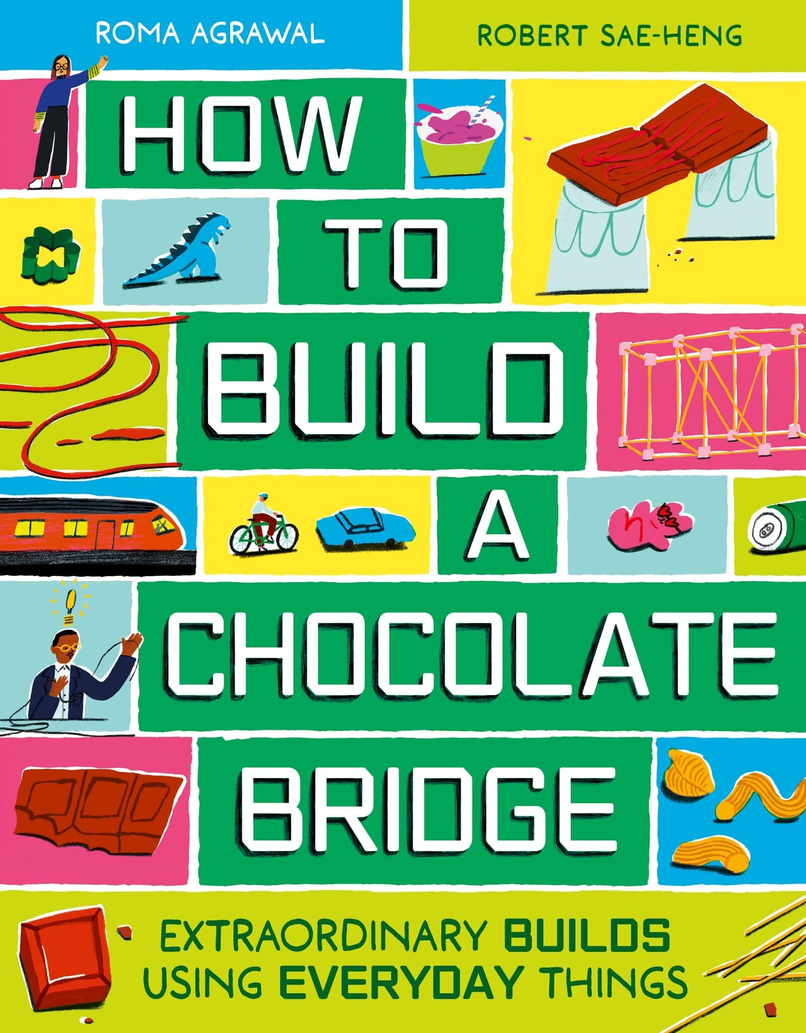 How to Build a Chocolate Bridge : Extraordinary Builds Using Everyday Things