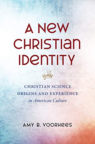 A New Christian Identity: Christian Science Origins and Experience in American Culture