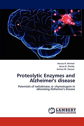 Proteolytic Enzymes and Alzheimer's disease: Potentials of nattokinase, α–chymotrypsin in alleviating Alzheimer's disease: Potentials of nattokinase, ... in alleviating Alzheimer's disease