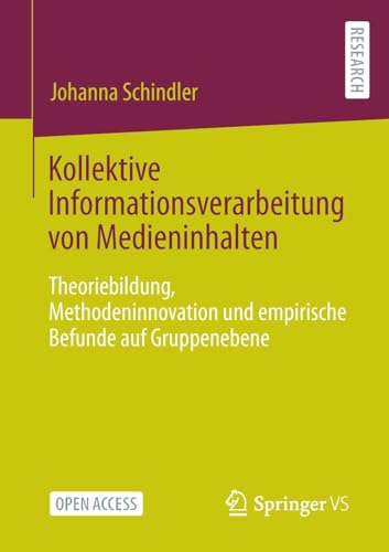 Kollektive Informationsverarbeitung von Medieninhalten: Theoriebildung, Methodeninnovation und empirische Befunde auf Gruppenebene