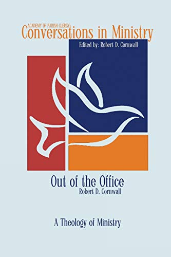 Out of the Office: A Theology of Ministry (Conversations in Ministry, Band 3)