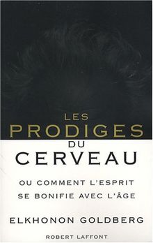 Les prodiges du cerveau ou Comment l'esprit se bonifie avec l'âge