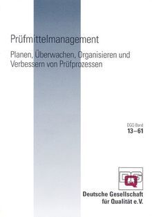 Prüfmittelmanagement: Planen, Überwachen, Organisieren und Verbessern von Prüfprozessen: (DGQ-Band 13-61).