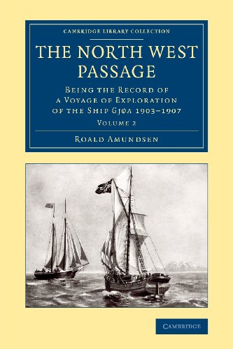 Roald Amundsen The North West Passage 2 Volume Set, The North West Passage, Being The Record Of A Voyage Of Exploration Of The Ship Gjøa 1903–1907, Being The