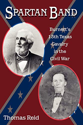 Spartan Band: Burnett's 13th Texas Cavalry in the Civil War (War and the Southwest, Band 9)