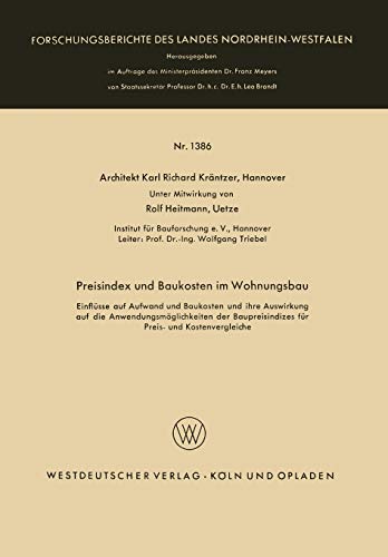 Preisindex und Baukosten im Wohnungsbau: Einflüsse auf Aufwand und Baukosten und ihre Auswirkung auf die Anwendungsmöglichkeiten der Baupreisindizes ... Landes Nordrhein-Westfalen, 1386, Band 1386)