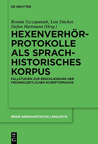 Hexenverhörprotokolle als sprachhistorisches Korpus: Fallstudien zur Erschließung der frühneuzeitlichen Schriftsprache (Reihe Germanistische Linguistik, Band 322)