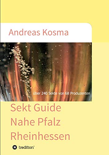 Sekt Guide Nahe Pfalz Rheinhessen: über 240 Sekte von 68 Produzenten