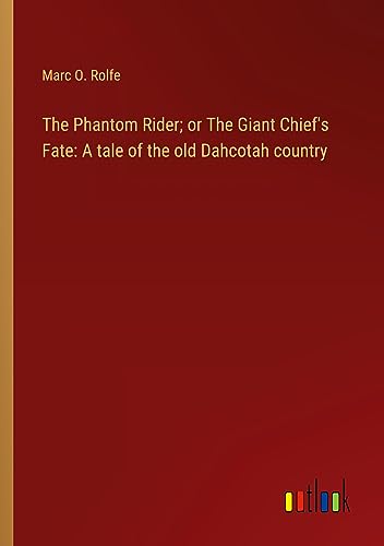 The Phantom Rider; or The Giant Chief's Fate: A tale of the old Dahcotah country