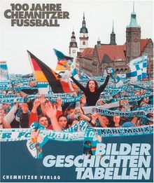 100 Jahre Chemnitzer Fußball: Bilder, Geschichten, Tabellen von Claus, Gerhard | Buch | Zustand gut