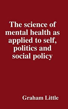 The science of mental health as applied to self, politics and social policy