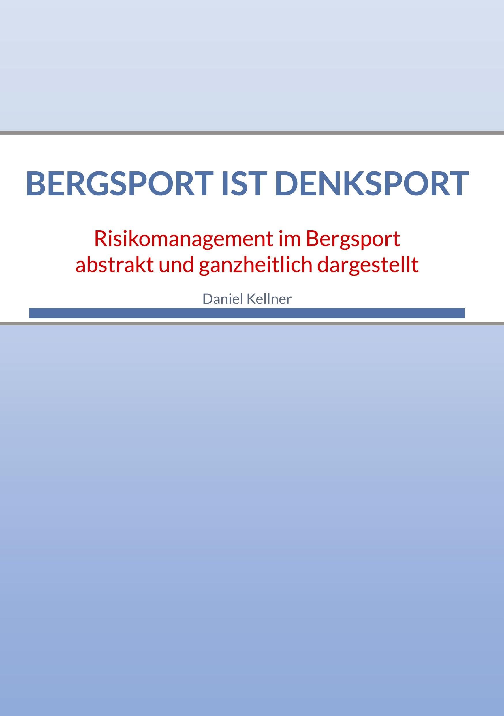 Bergsport ist Denksport: Risikomanagement im Bergsport abstrakt und ganzheitlich dargestellt
