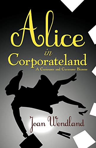 Alice in Corporateland: A Curiouser and Curiouser Bizness