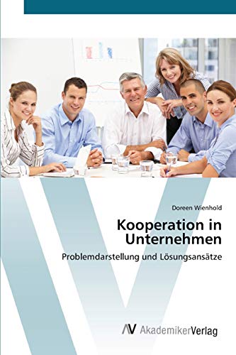 Kooperation in Unternehmen: Problemdarstellung und Lösungsansätze