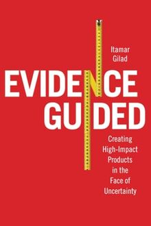 Evidence-Guided: Creating High Impact Products in the Face of Uncertainty