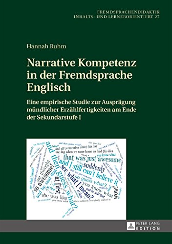 Narrative Kompetenz in der Fremdsprache Englisch: Eine empirische Studie zur Ausprägung mündlicher Erzählfertigkeiten am Ende der Sekundarstufe I ... Pedagogy - content- and learner-oriented)