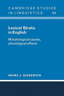 Lexical Strata in English: Morphological Causes, Phonological Effects (Cambridge Studies in Linguistics, Band 89)