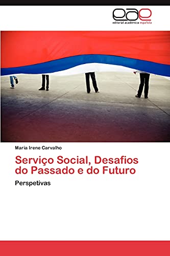 Serviço Social, Desafios do Passado e do Futuro: Perspetivas