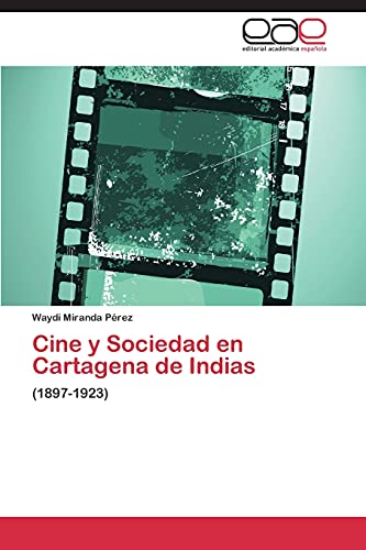 Cine y Sociedad en Cartagena de Indias: (1897-1923)