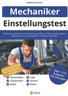 Einstellungstest Mechaniker, Mechatroniker, Industriemechaniker & Werkzeugmechaniker: 1.000 Aufgaben | Eignungstest im Auswahlverfahren bestehen | Ausbildung & Vorbereitung: Fachwissen, Logik, Deutsch