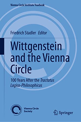 Wittgenstein and the Vienna Circle: 100 Years After the Tractatus Logico-Philosophicus (Vienna Circle Institute Yearbook, 28, Band 28)