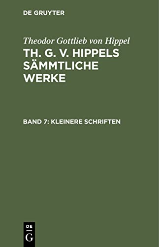 Kleinere Schriften (Theodor Gottlieb von Hippel: Th. G. v. Hippels sämmtliche Werke)