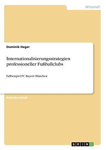 Internationalisierungsstrategien professioneller Fußballclubs: Fallbeispiel FC Bayern München