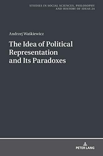 The Idea of Political Representation and Its Paradoxes (Studies in Philosophy, Culture and Contemporary Society, Band 24)