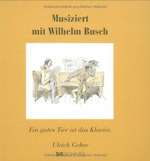 Musiziert mit Wilhelm Busch: Ein gutes Tier ist das Klavier