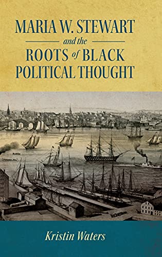 Maria W. Stewart and the Roots of Black Political Thought (Hardback) (Margaret Walker Alexander Series in African American Studies)