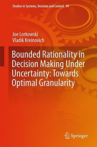 Bounded Rationality in Decision Making Under Uncertainty: Towards Optimal Granularity (Studies in Systems, Decision and Control)