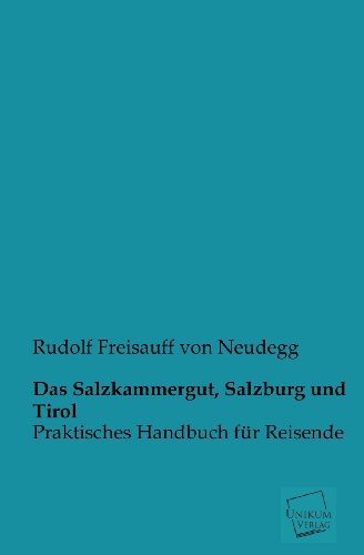 Das Salzkammergut, Salzburg und Tirol: Praktisches Handbuch für Reisende