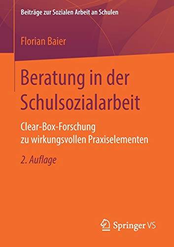 Beratung in der Schulsozialarbeit: Clear-Box-Forschung zu wirkungsvollen Praxiselementen (Beiträge zur Sozialen Arbeit an Schulen, Band 6)