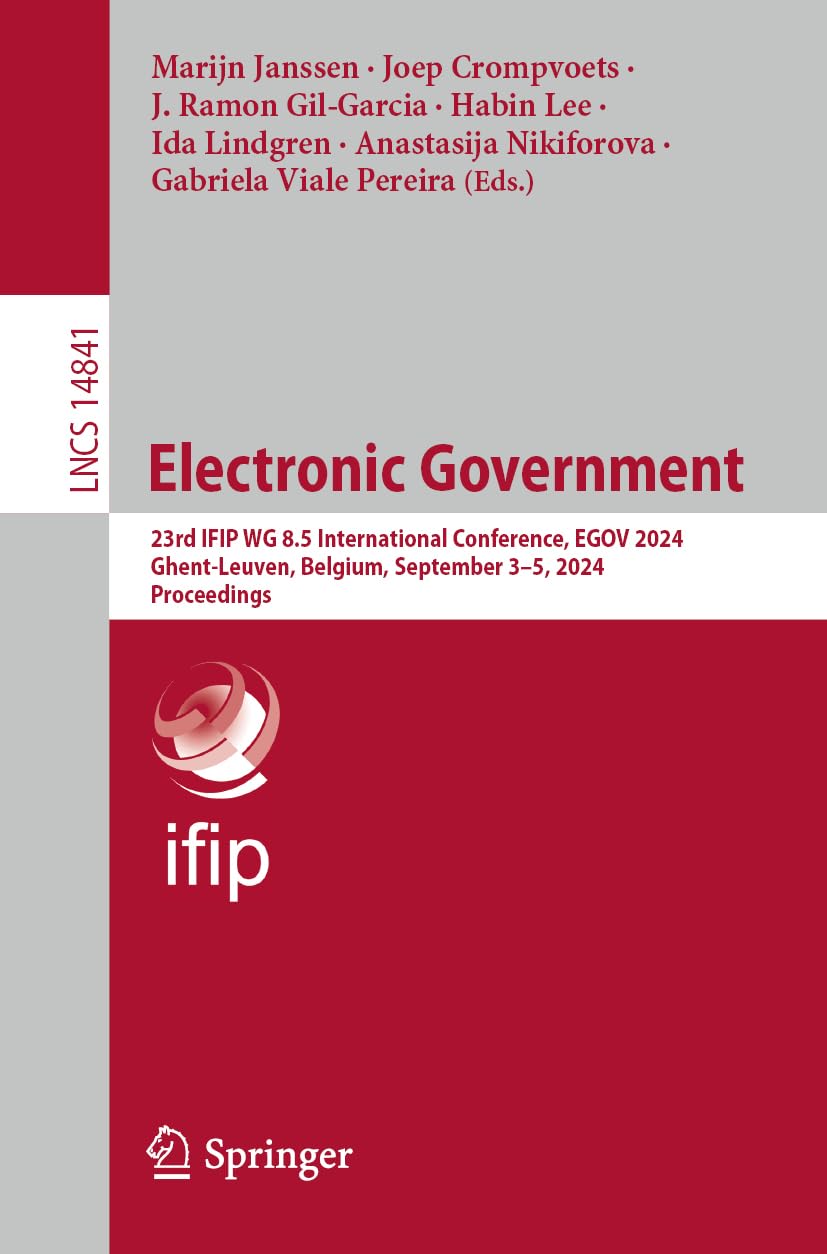 Electronic Government: 23rd IFIP WG 8.5 International Conference, EGOV 2024, Ghent-Leuven, Belgium, September 3–5, 2024, Proceedings (Lecture Notes in Computer Science, 14841, Band 14841)