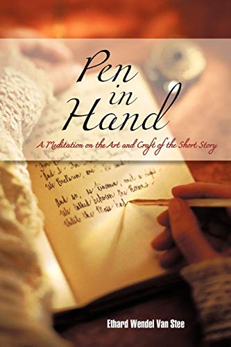 Pen in Hand: A Meditation on the Art and Craft of the Short Story