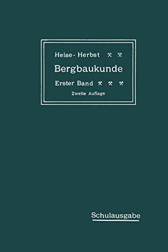 Lehrbuch der Bergbaukunde mit besonderer Berücksichtigung des Steinkohlenbergbaues: Erster Band