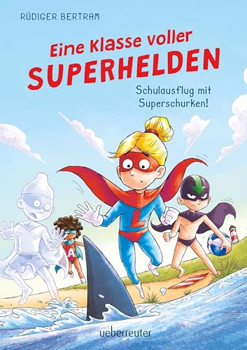 Eine Klasse voller Superhelden – Schulausflug mit Superschurken! (Eine Klasse voller Superhelden, Bd. 2)