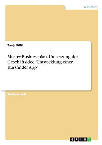 Muster-Businessplan. Umsetzung der Geschäftsidee Entwicklung einer Kursfinder App