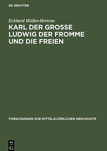 Karl der Grosse Ludwig der Fromme und die Freien: Wer waren die liberi homines der karolingischen Kapitularien (742/743-832)? Ein Beitrag zur Sozialgeschichte und Sozialpolitik des Frankenreiches