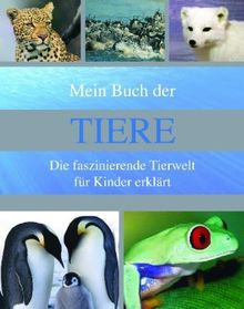 Mein Buch der Tiere: Die faszinierende Tierwelt für Kinder erklärt