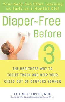 Diaper-Free Before 3: The Healthier Way to Toilet Train and Help Your Child Out of Diapers Sooner von Jill Lekovic M.D. | Buch | Zustand gut