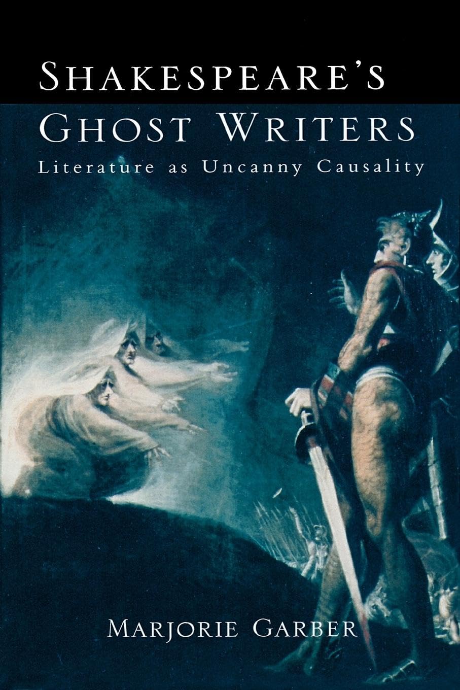 Shakespeare's Ghost Writers: Literature As Uncanny Causality