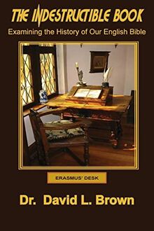 The Indestructible Book: Examining the History of Our English Bible (Brown Bible History)