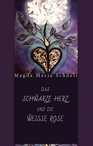 Das schwarze Herz und die weisse Rose: Erzählung