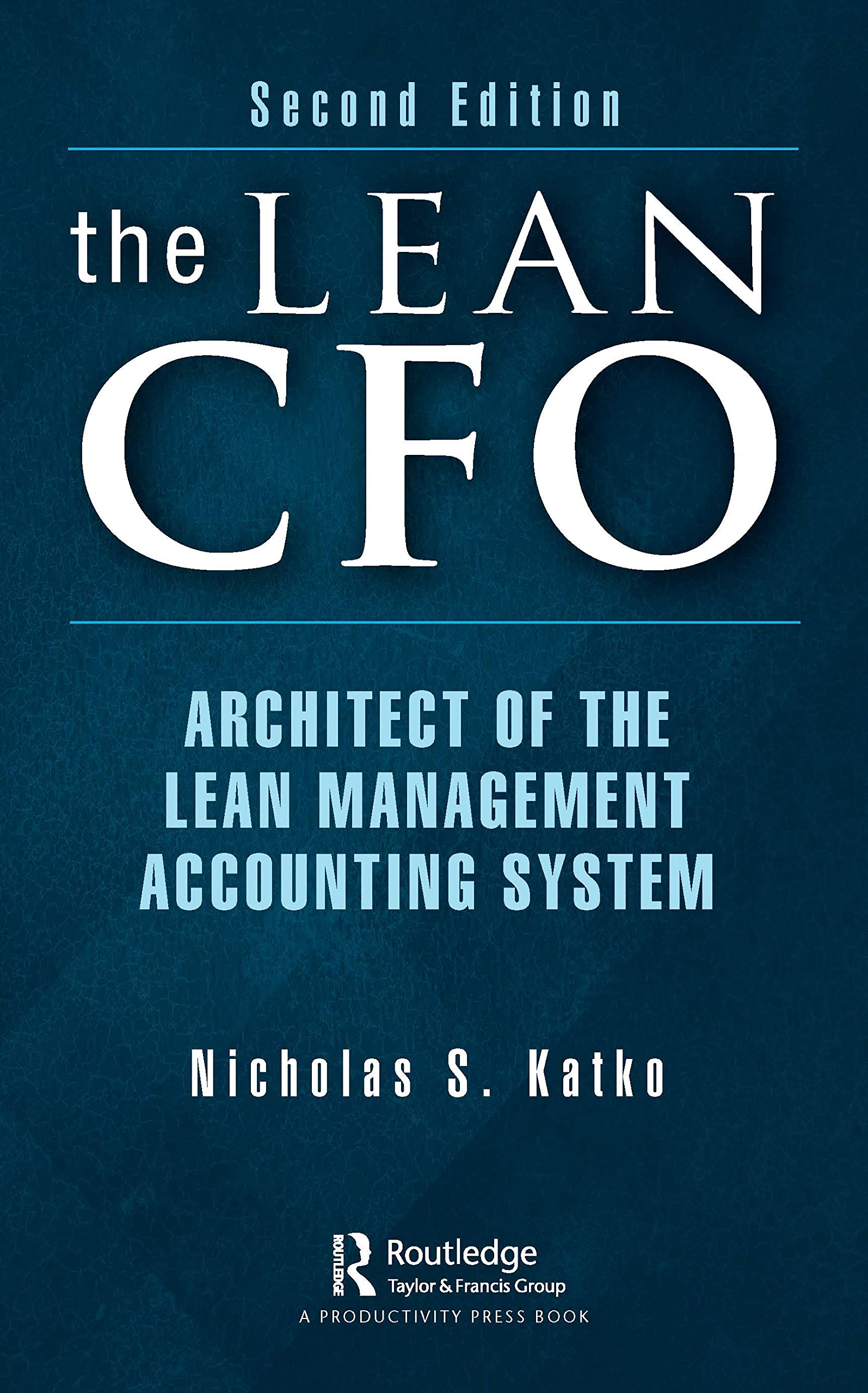 Katko, Nicholas S. The Lean Cfo, Architect Of The Lean Management Accounting System