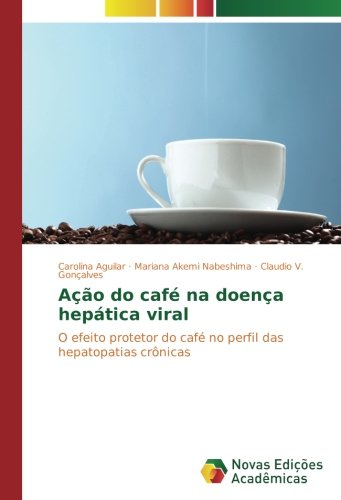 Ação do café na doença hepática viral: O efeito protetor do café no perfil das hepatopatias crônicas