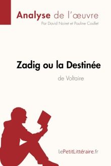 Zadig ou la Destinée de Voltaire (Analyse de l'oeuvre) : Analyse complète et résumé détaillé de l'oeuvre