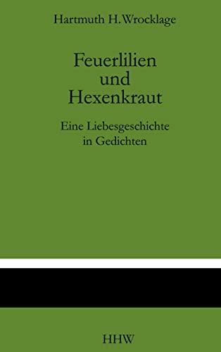 Feuerlilien und Hexenkraut: Eine Liebesgeschichte in Gedichten